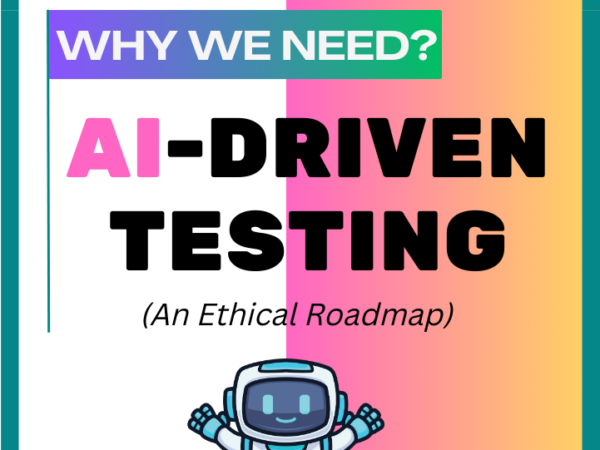 Why we need AI-Driven Testing + an Ethical Roadmap