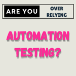 Are you over relying on Automation Testing | Rishikesh Vajre | Testtales | Test Tales | Testtales.com