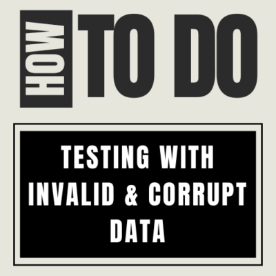 How to do Testing with Invalid and Corrupt Data🎯