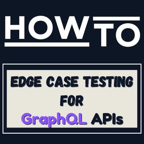 How to do Edge Case Testing for GraphQL APIs | Rishikesh Vajre | Testtales | Test Tales | Testtales.com