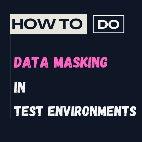 How to do Data Masking 🔏 for Test Environments?