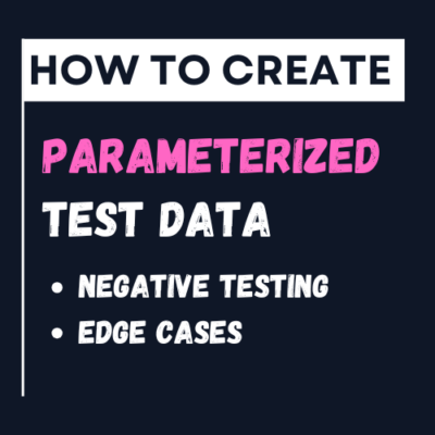 How to Create Parameterized Test Data for Negative Testing Edge Cases