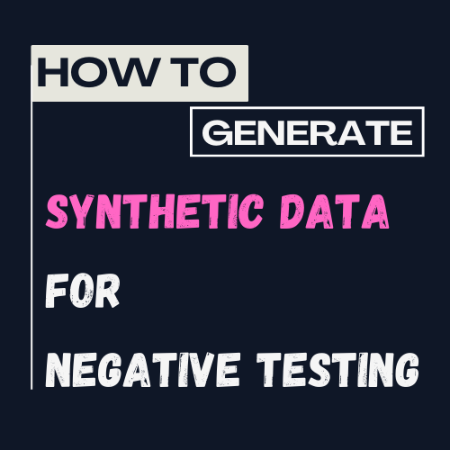 How to Generate Synthetic Data for Negative Testing